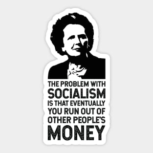 The Thatcher Quote (The problem with socialism) Sticker